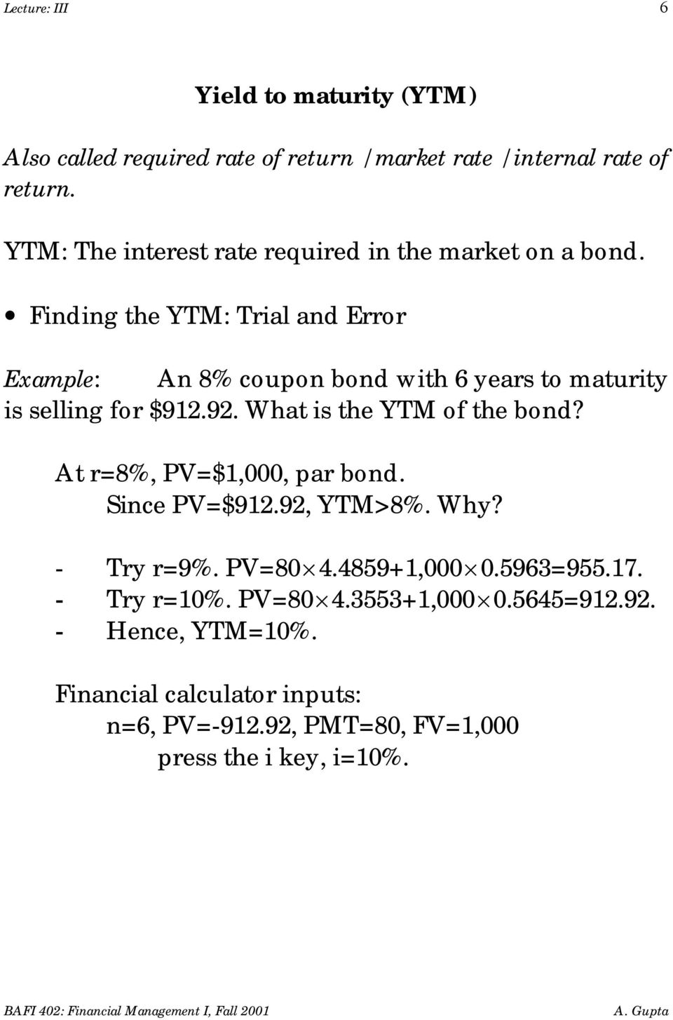 Finding the YTM: Trial and Error Example: An 8% coupon bond with 6 years to maturity is selling for $912.92. What is the YTM of the bond?