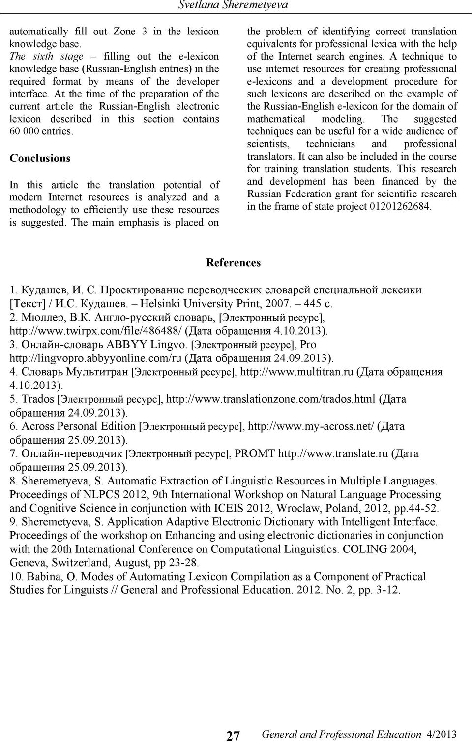 At the time of the preparation of the current article the Russian-English electronic lexicon described in this section contains 60 000 entries.