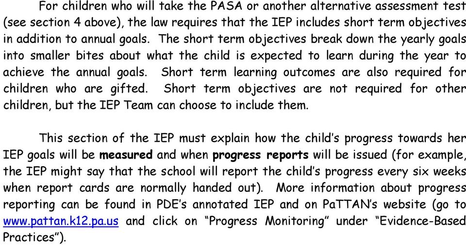 Short term learning outcomes are also required for children who are gifted. Short term objectives are not required for other children, but the IEP Team can choose to include them.