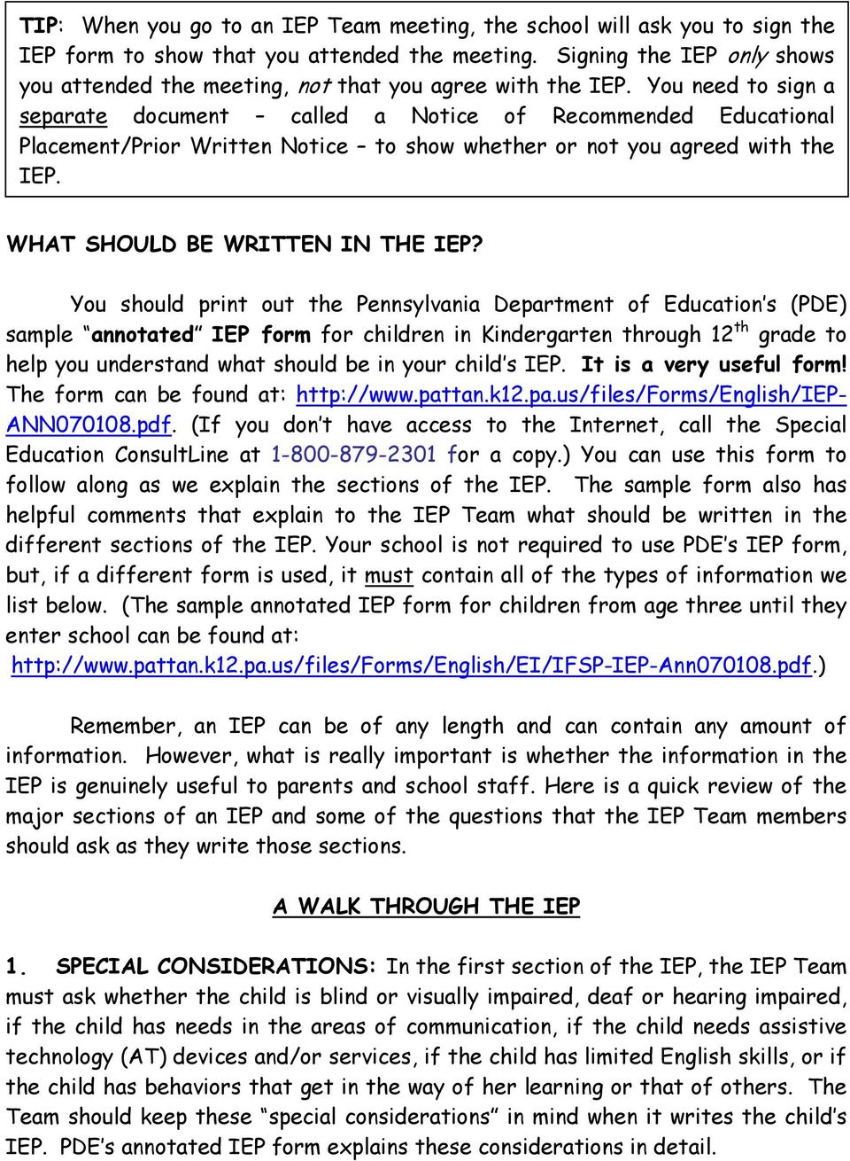You need to sign a separate document called a Notice of Recommended Educational Placement/Prior Written Notice to show whether or not you agreed with the IEP. WHAT SHOULD BE WRITTEN IN THE IEP?