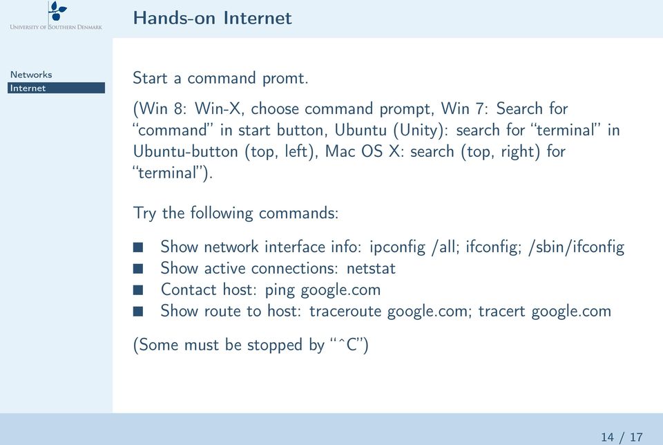Ubuntu-button (top, left), Mac OS X: search (top, right) for terminal ).