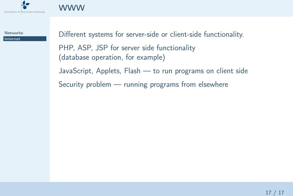 PHP, ASP, JSP for server side functionality (database operation,