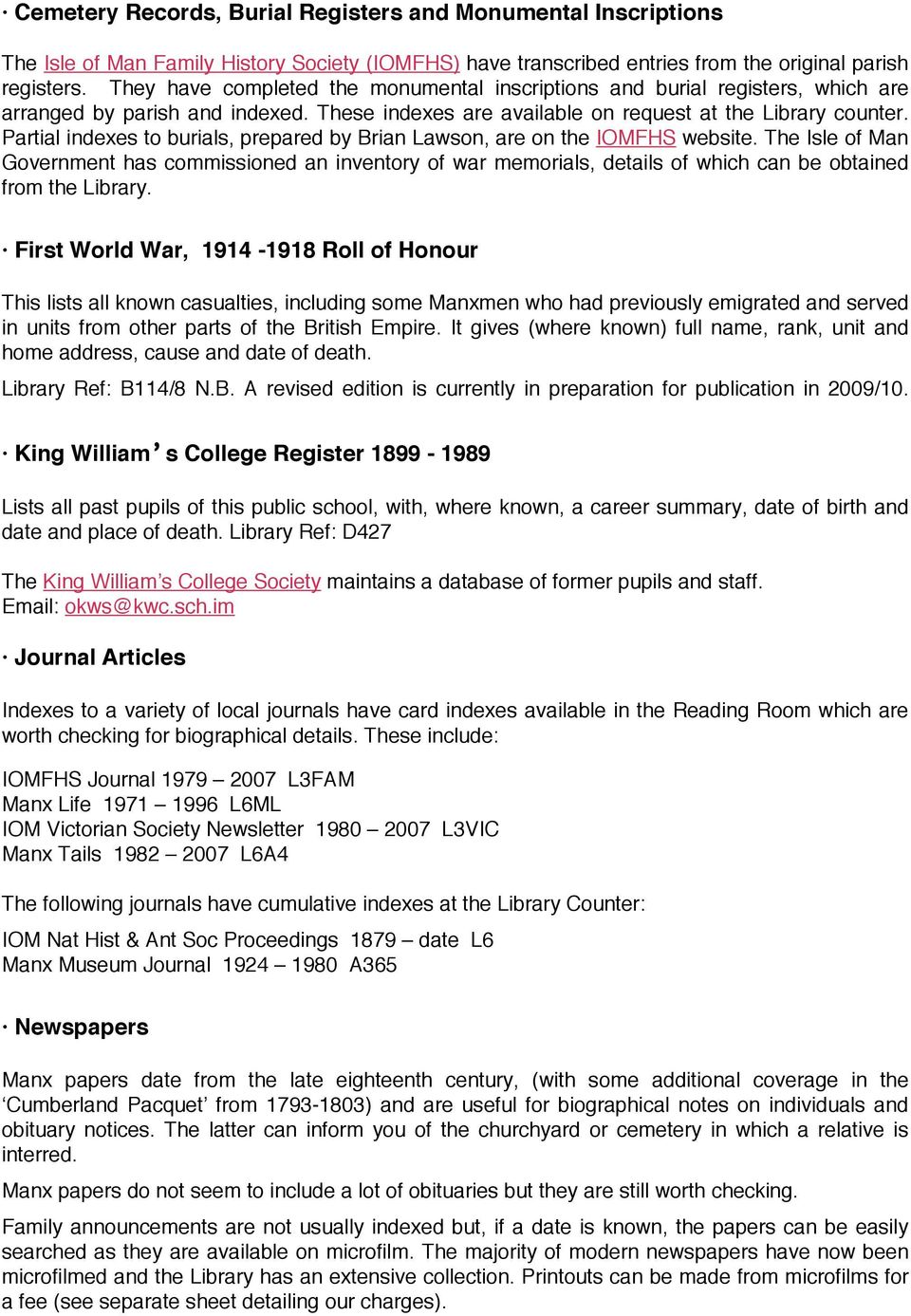 Partial indexes to burials, prepared by Brian Lawson, are on the IOMFHS website.
