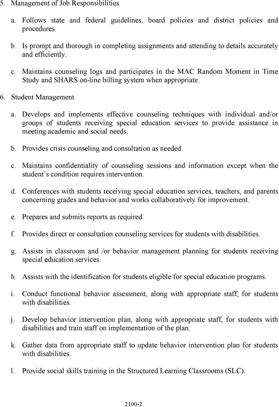Develops and implements effective counseling techniques with individual and/or groups of students receiving special education services to provide assistance in meeting academic and social needs. b.