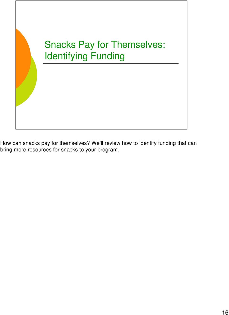 We ll review how to identify funding that