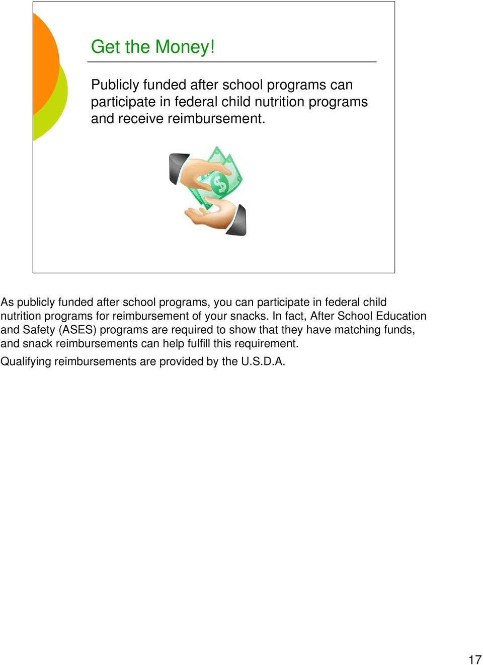 As publicly funded after school programs, you can participate in federal child nutrition programs for reimbursement of