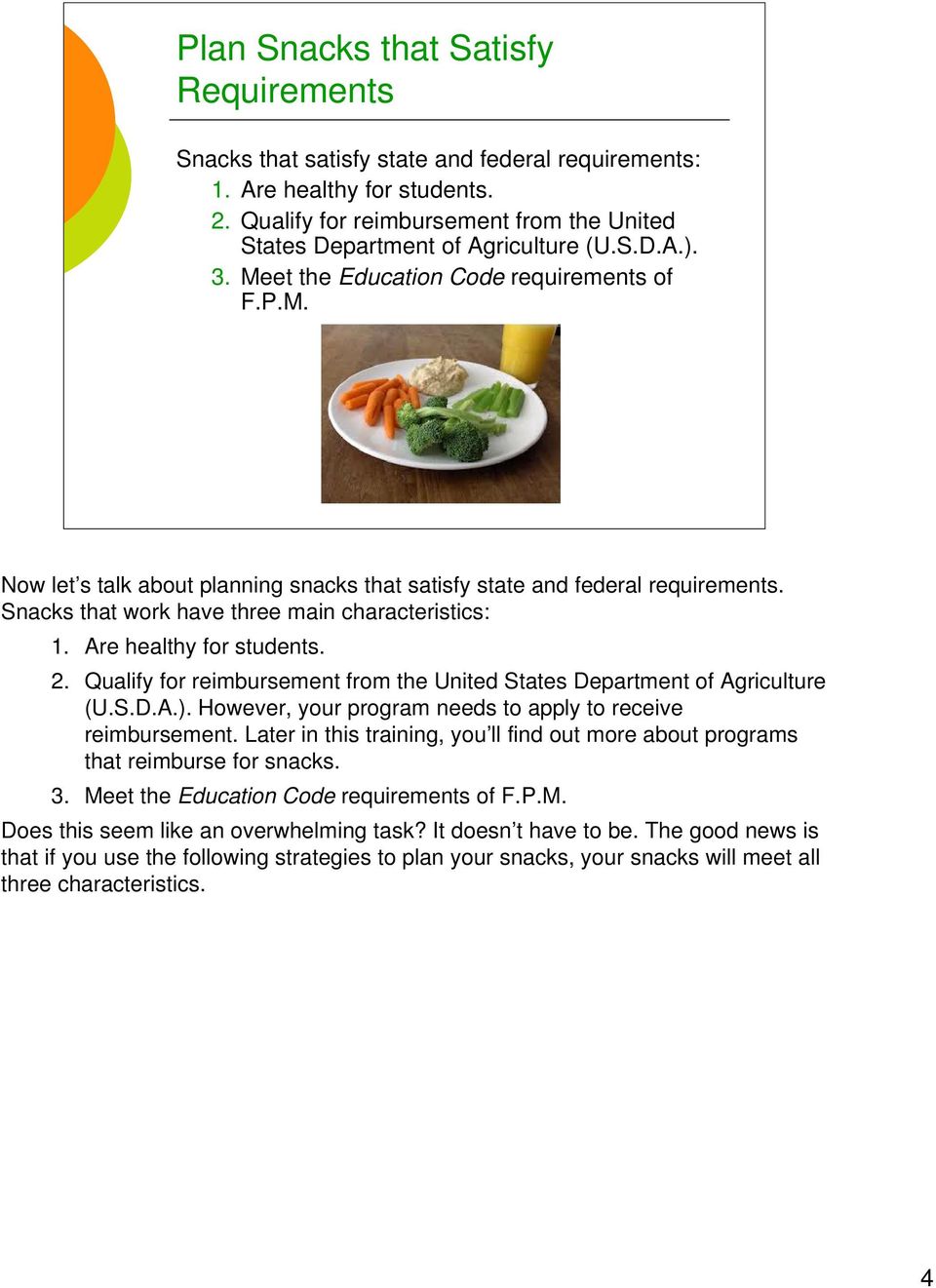 Are healthy for students. 2. Qualify for reimbursement from the United States Department of Agriculture (U.S.D.A.). However, your program needs to apply to receive reimbursement.