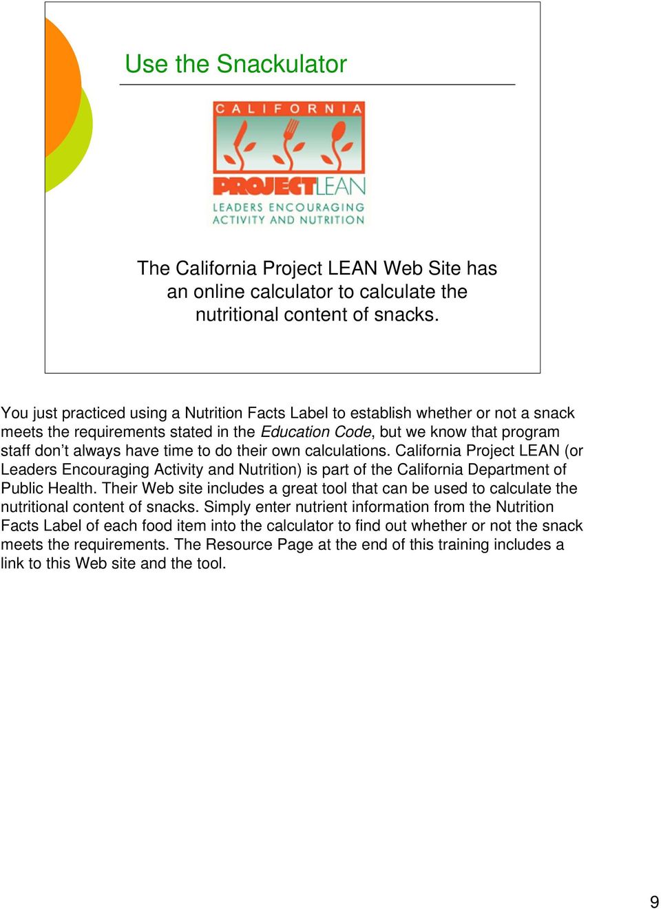 their own calculations. California Project LEAN (or Leaders Encouraging Activity and Nutrition) is part of the California Department of Public Health.