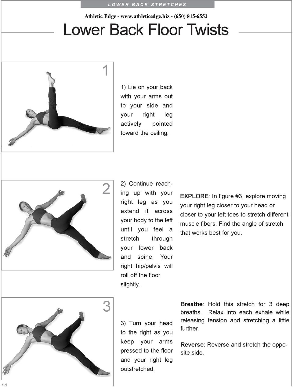 Your right hip/pelvis will roll off the floor slightly. ) Turn your head to the right as you keep your arms pressed to the floor and your right leg outstretched.