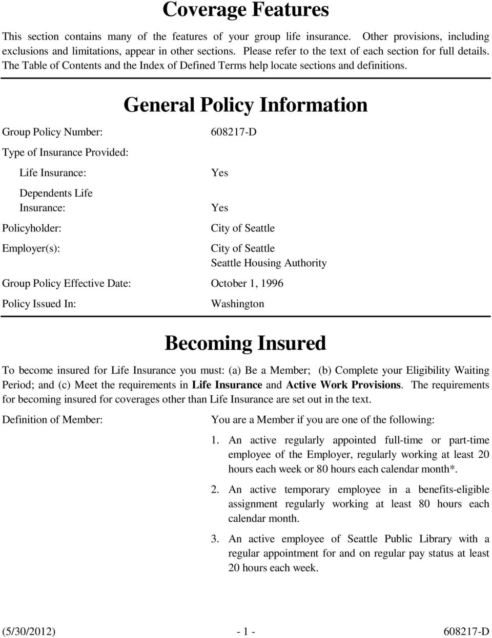 General Policy Information Group Policy Number: 608217-D Type of Insurance Provided: Life Insurance: Dependents Life Insurance: Policyholder: Employer(s): Yes Yes City of Seattle City of Seattle