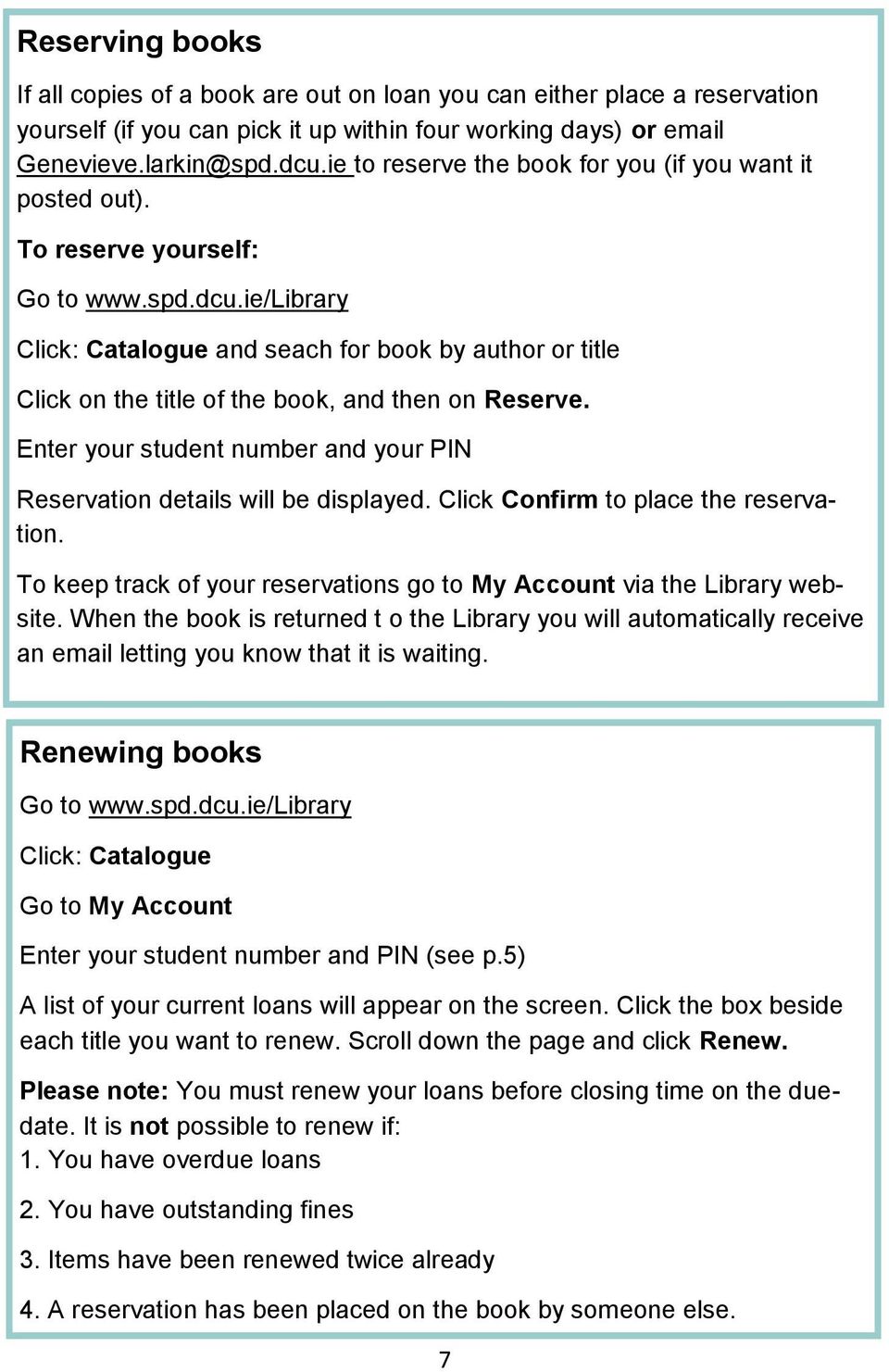 ie/library Click: Catalogue and seach for book by author or title Click on the title of the book, and then on Reserve. Enter your student number and your PIN Reservation details will be displayed.