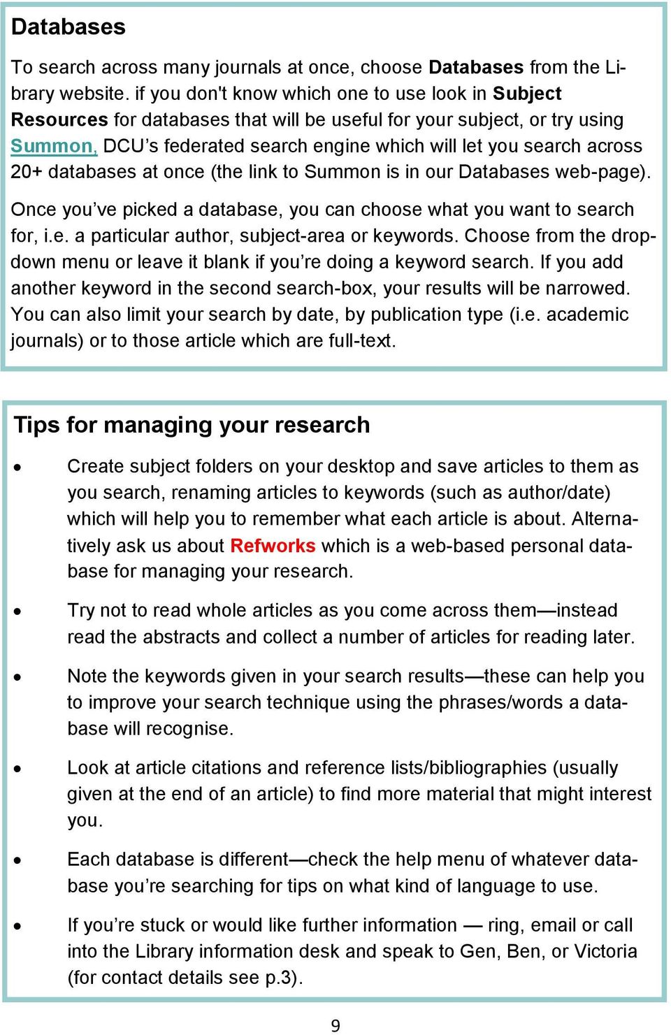 20+ databases at once (the link to Summon is in our Databases web-page). Once you ve picked a database, you can choose what you want to search for, i.e. a particular author, subject-area or keywords.