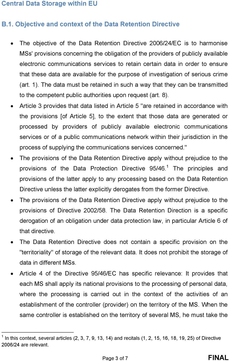 available electronic communications services to retain certain data in order to ensure that these data are available for the purpose of investigation of serious crime (art. 1).