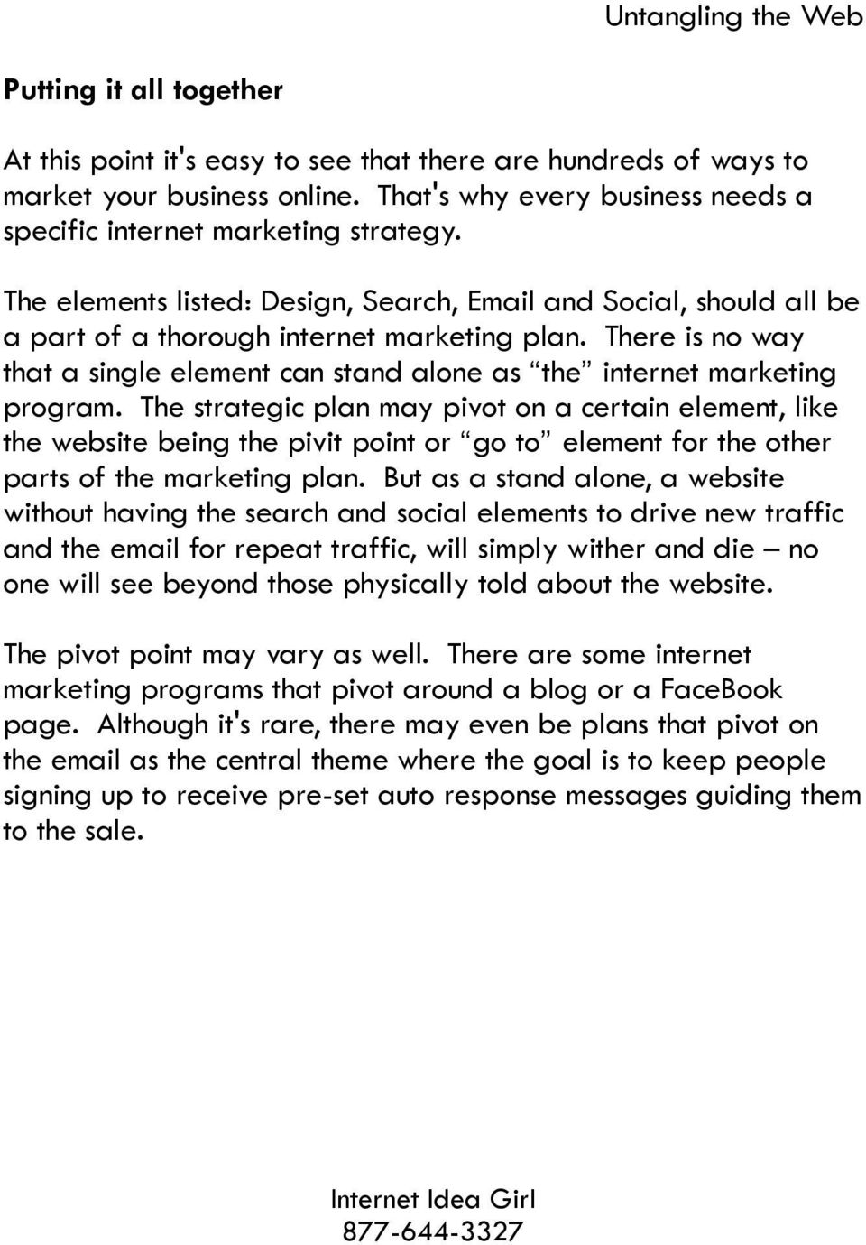 There is no way that a single element can stand alone as the internet marketing program.