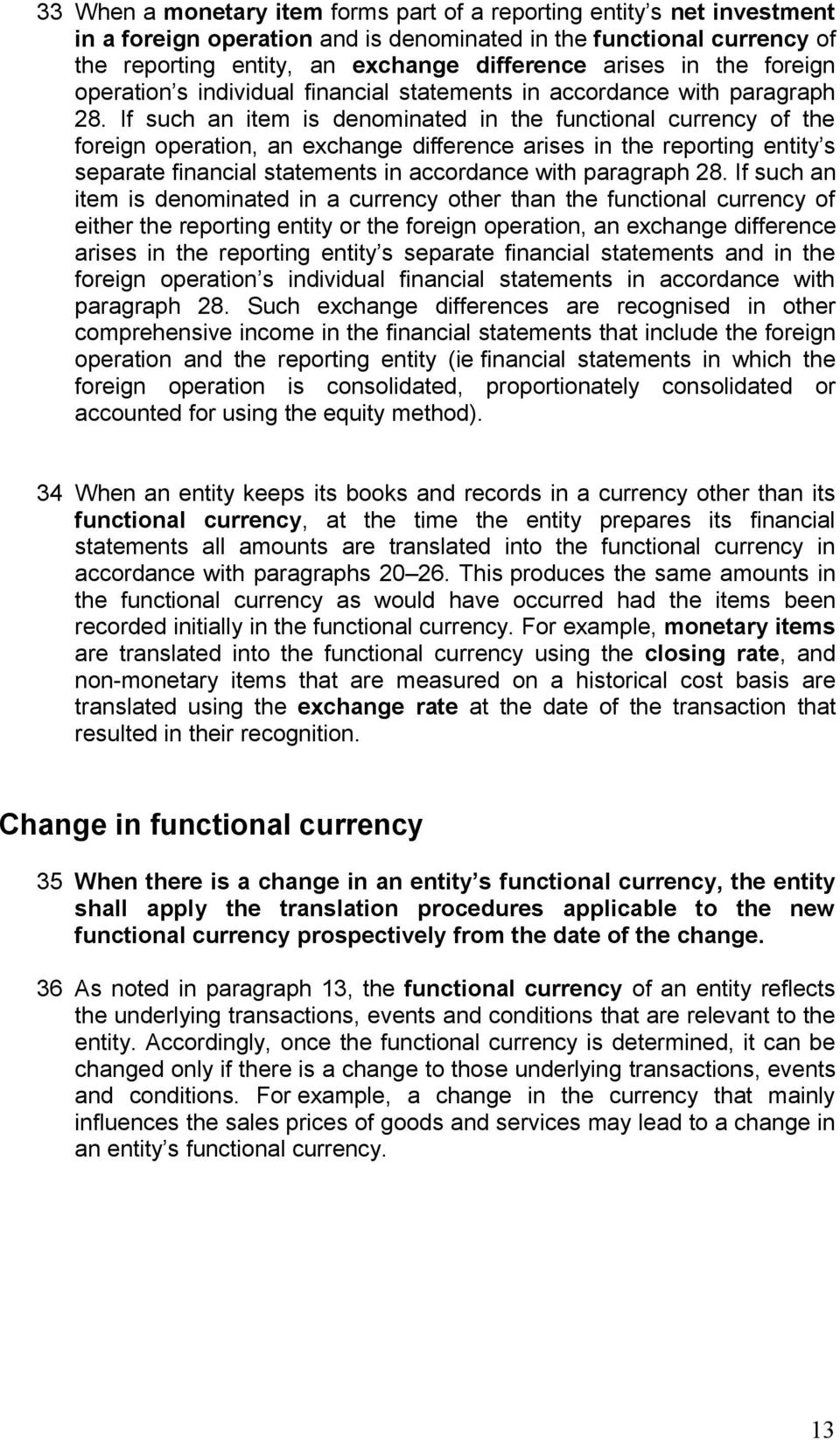 If such an item is denominated in the functional currency of the foreign operation, an exchange difference arises in the reporting entity s separate financial statements in accordance with paragraph