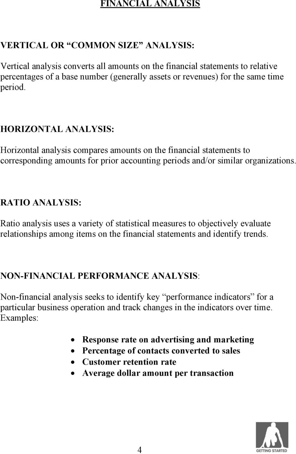 RATIO ANALYSIS: Ratio analysis uses a variety of statistical measures to objectively evaluate relationships among items on the financial statements and identify trends.