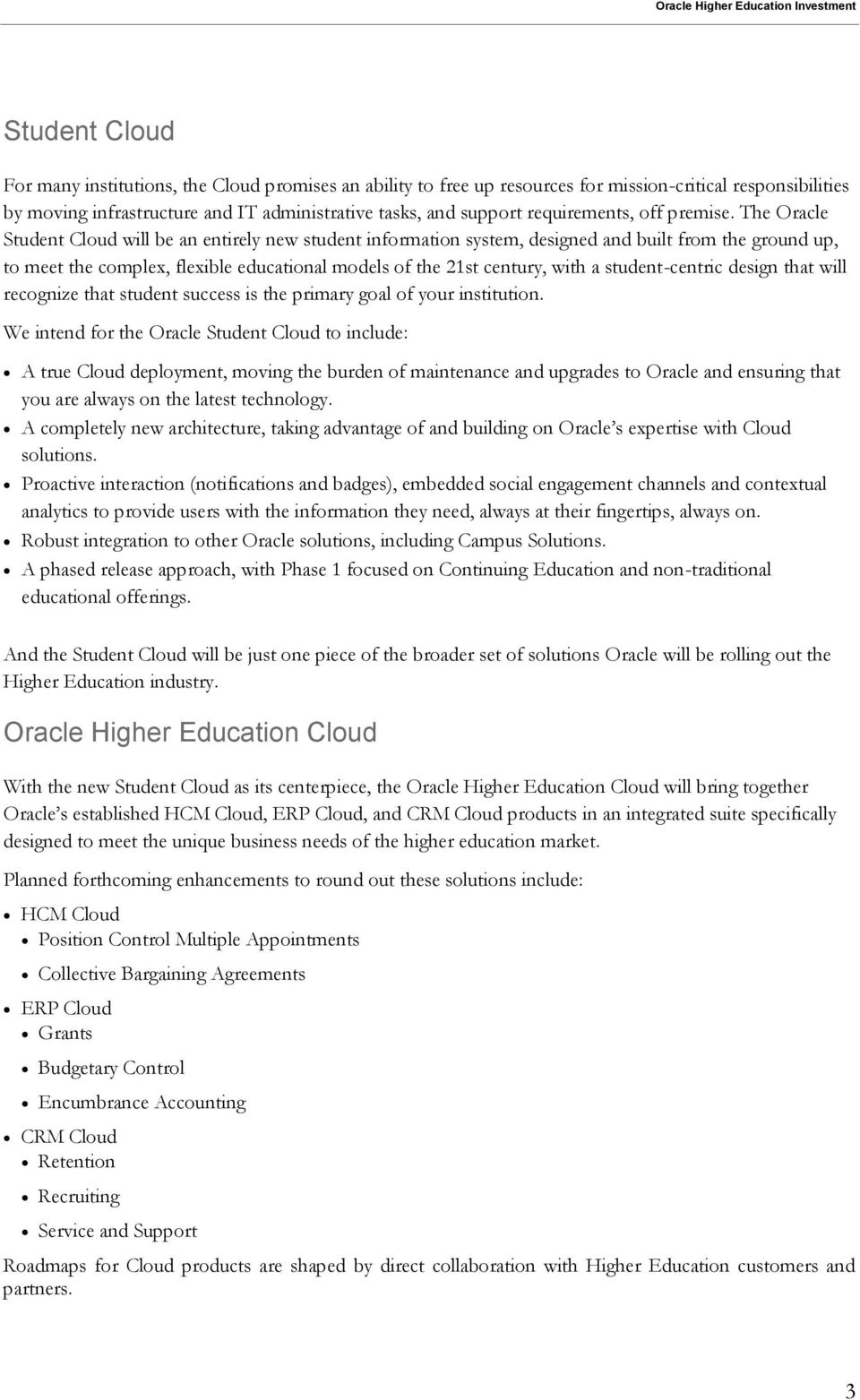 The Oracle Student Cloud will be an entirely new student information system, designed and built from the ground up, to meet the complex, flexible educational models of the 21st century, with a