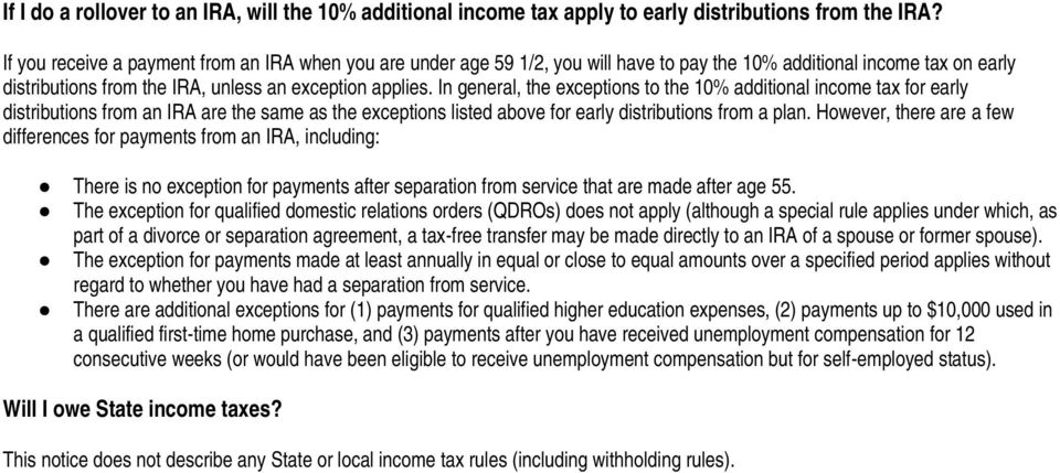 In general, the exceptions to the 10% additional income tax for early distributions from an IRA are the same as the exceptions listed above for early distributions from a plan.