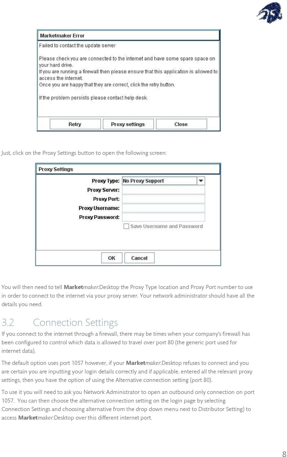 2 Connection Settings If you connect to the internet through a firewall, there may be times when your company s firewall has been configured to control which data is allowed to travel over port 80