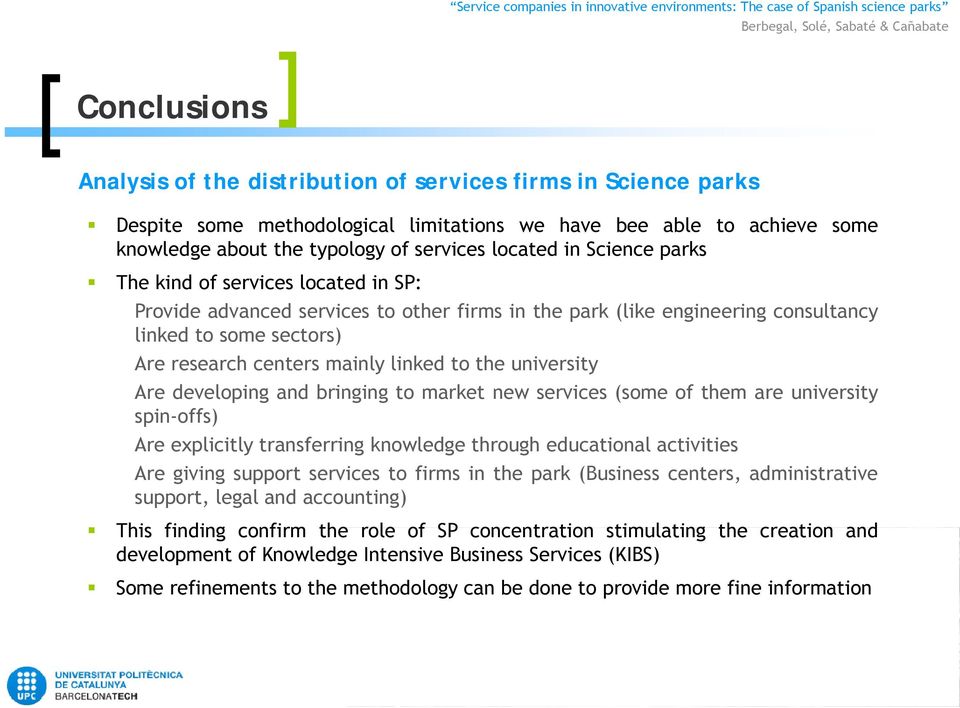 university Are developing and bringing to market new services (some of them are university spin-offs) Are explicitly itl transferring knowledge throughh educational activities iti Are giving support