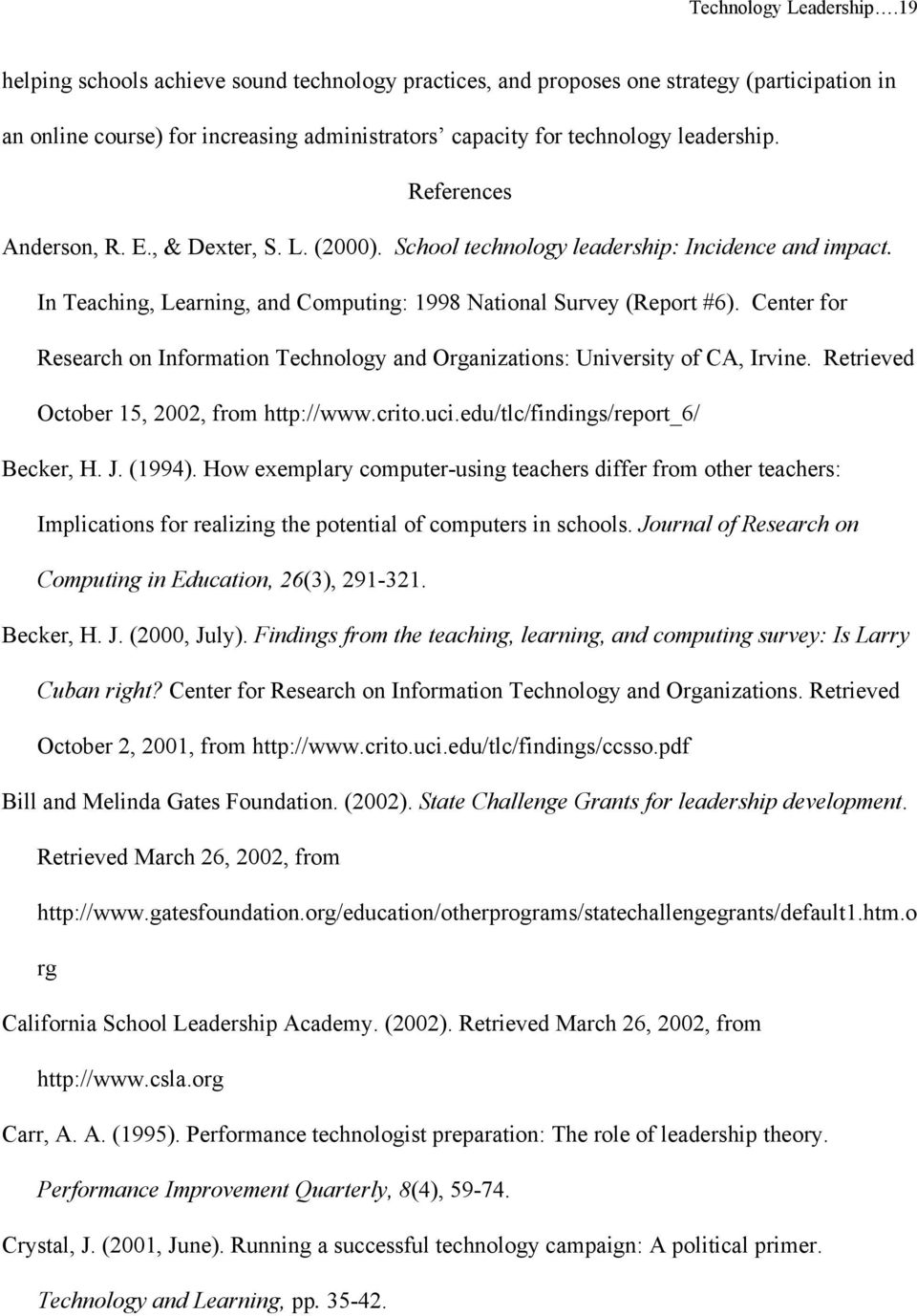 References Anderson, R. E., & Dexter, S. L. (2000). School technology leadership: Incidence and impact. In Teaching, Learning, and Computing: 1998 National Survey (Report #6).