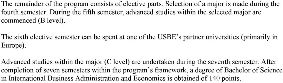 The sixth elective semester can be spent at one of the USBE s partner universities (primarily in Europe).