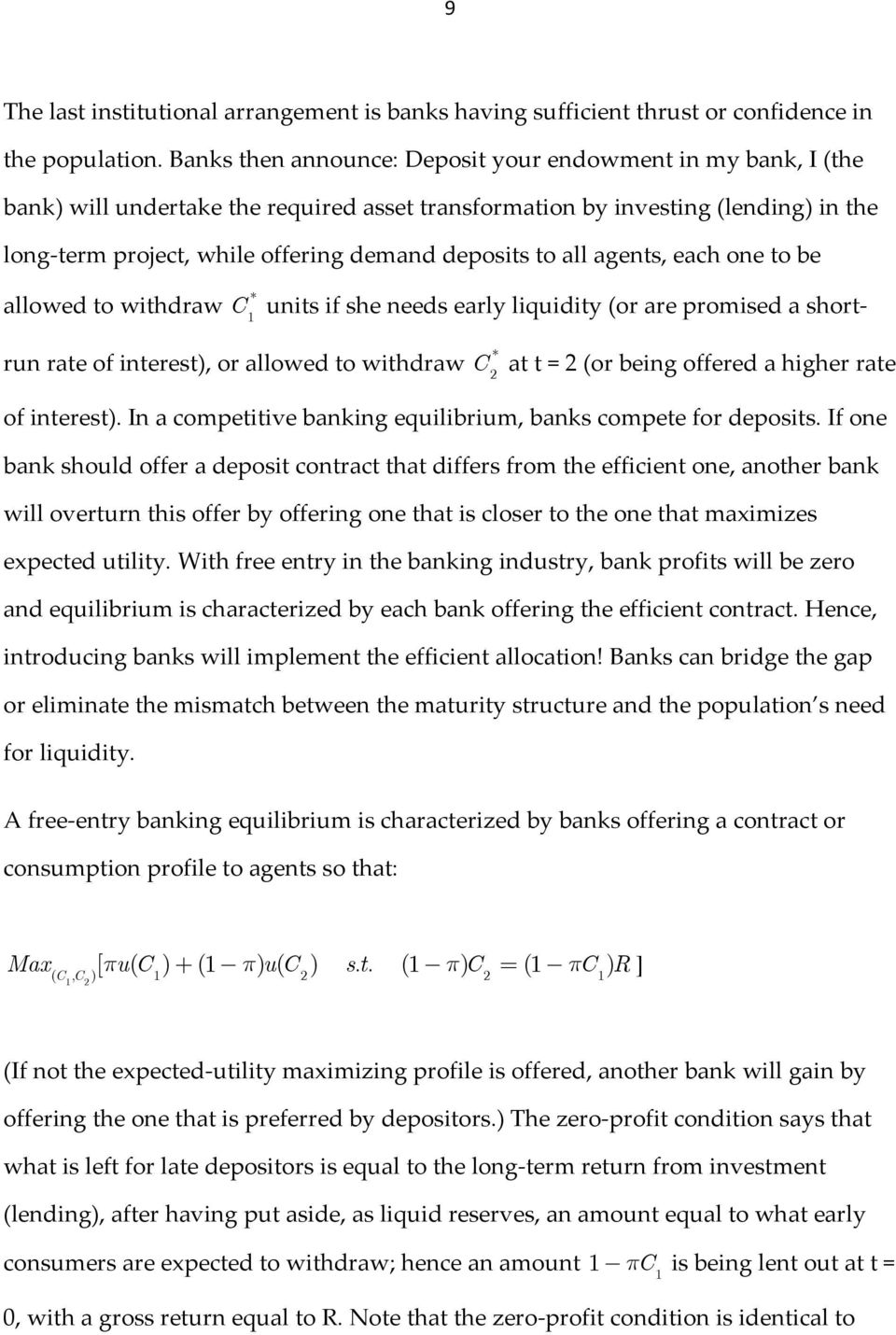 all agents, each one to be allowed to withdraw units if she needs early liquidity (or are romised a short run rate of interest), or allowed to withdraw at t = (or being offered a higher rate of