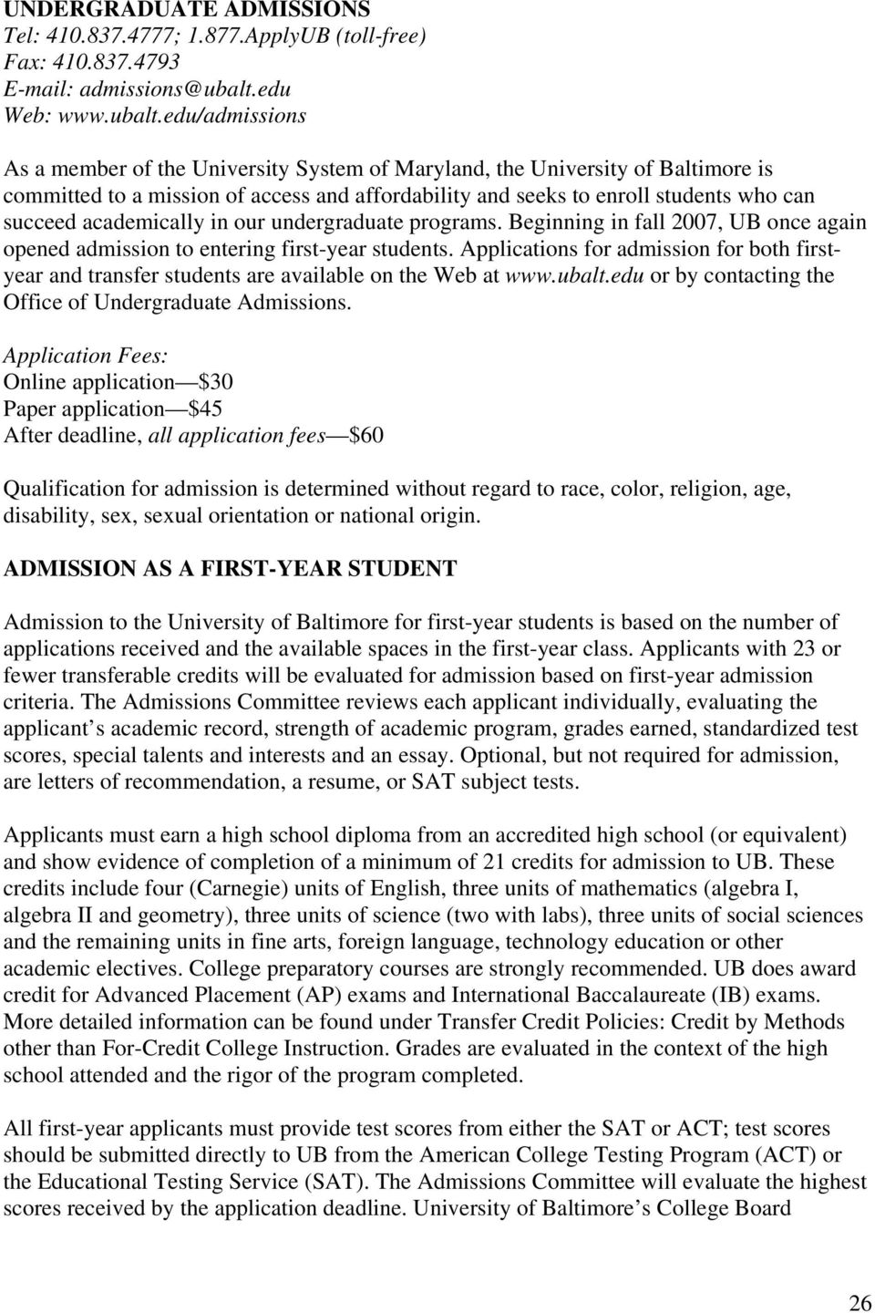 edu/admissions As a member of the University System of Maryland, the University of Baltimore is committed to a mission of access and affordability and seeks to enroll students who can succeed