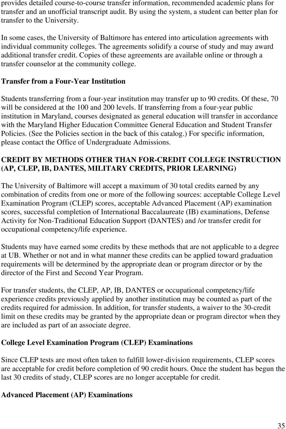 The agreements solidify a course of study and may award additional transfer credit. Copies of these agreements are available online or through a transfer counselor at the community college.