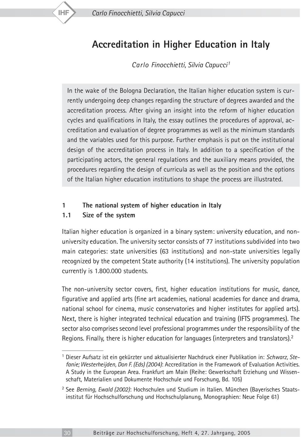 After giving an insight into the reform of higher education cycles and qualifications in Italy, the essay outlines the procedures of approval, accreditation and evaluation of degree programmes as
