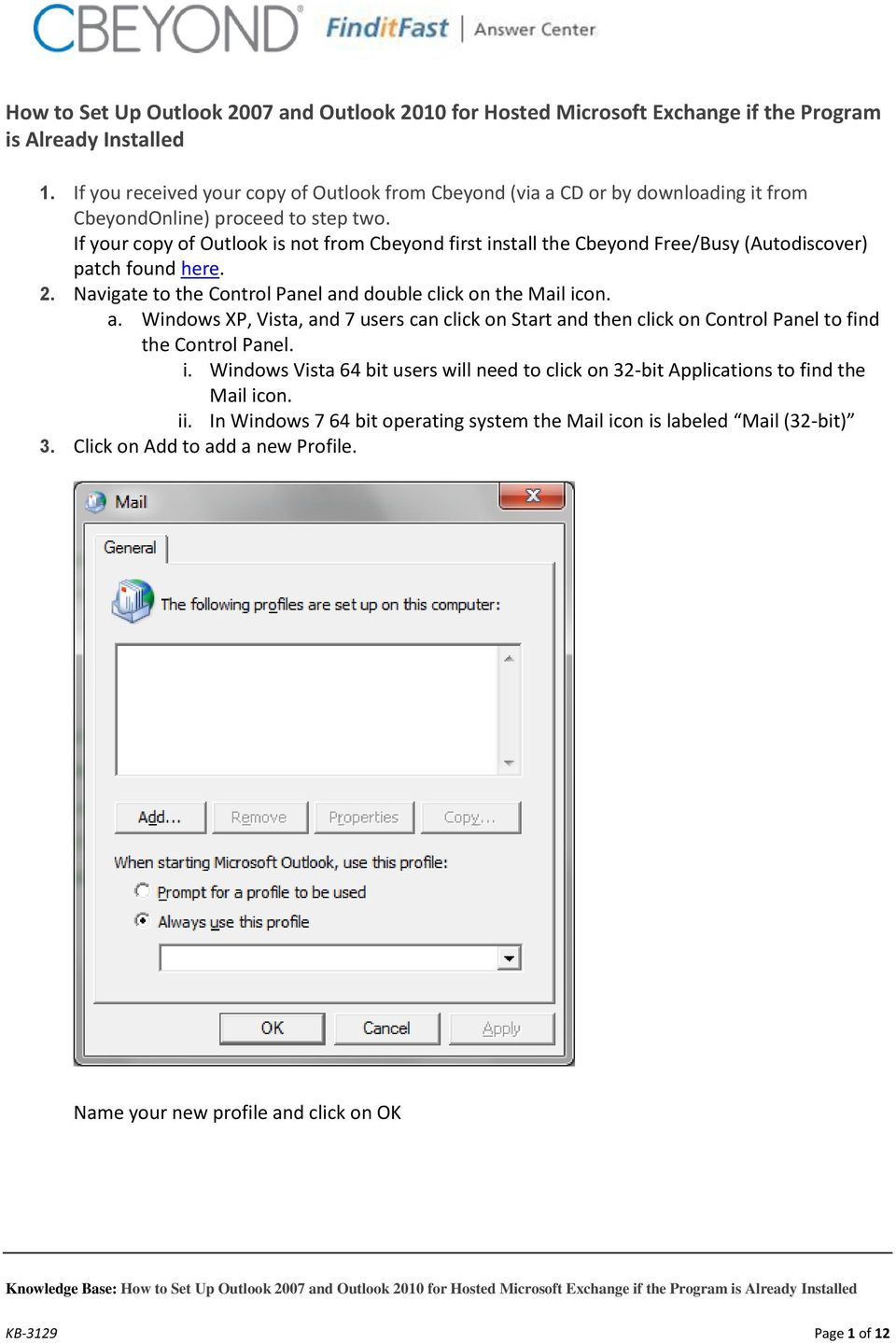 If your copy of Outlook is not from Cbeyond first install the Cbeyond Free/Busy (Autodiscover) patch found here. 2. Navigate to the Control Panel an