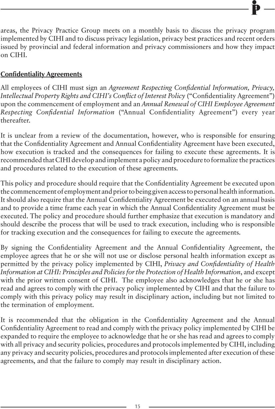 Confidentiality Agreements All employees of CIHI must sign an Agreement Respecting Confidential Information, Privacy, Intellectual Property Rights and CIHI s Conflict of Interest Policy (