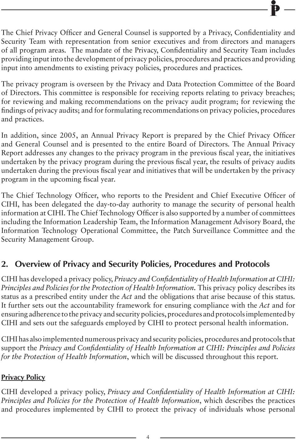 The mandate of the Privacy, Confidentiality and Security Team includes providing input into the development of privacy policies, procedures and practices and providing input into amendments to