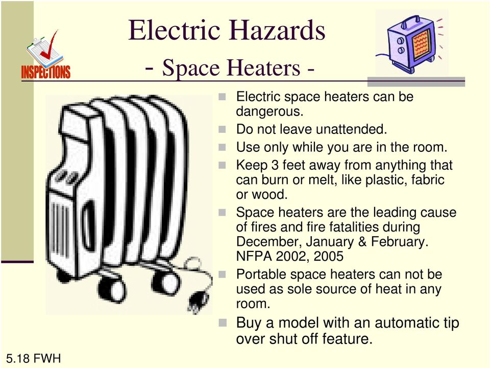 Space heaters are the leading cause of fires and fire fatalities during December, January & February.