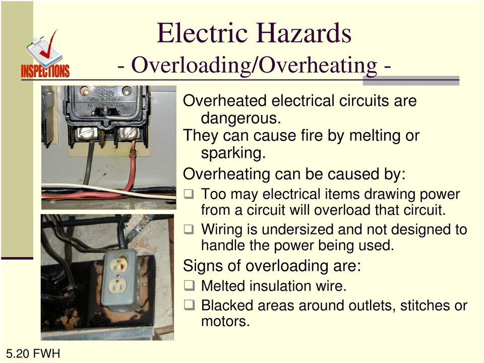 Overheating can be caused by: Too may electrical items drawing power from a circuit will overload that