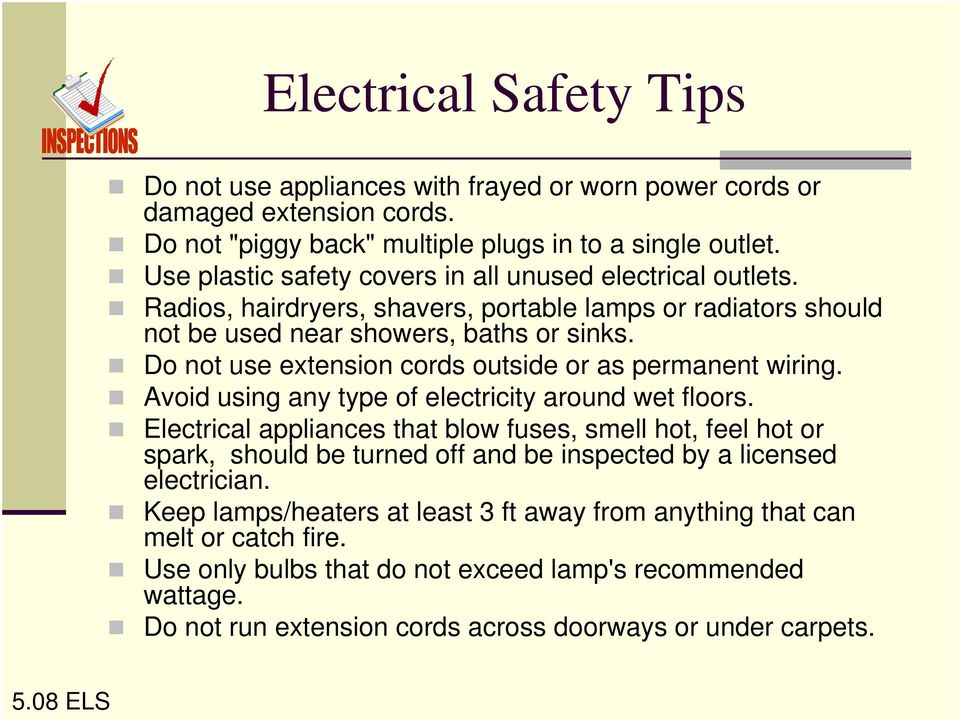 Do not use extension cords outside or as permanent wiring. Avoid using any type of electricity around wet floors.