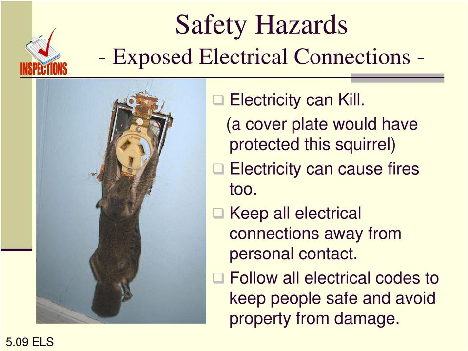 fires too. Keep all electrical connections away from personal contact.