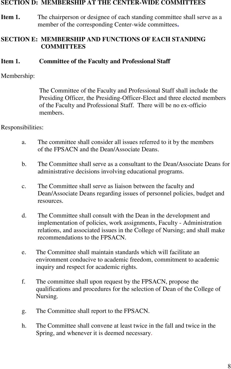 Officer, the Presiding-Officer-Elect and three elected members of the Faculty and Professional Staff. There will be no ex-officio members. a. The committee shall consider all issues referred to it by the members of the FPSACN and the Dean/Associate Deans.