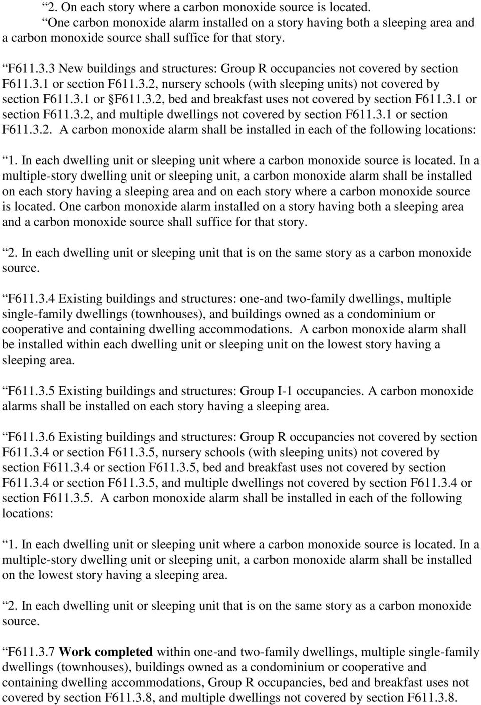 3.1 or section F611.3.2, and multiple dwellings not covered by section F611.3.1 or section F611.3.2. A carbon monoxide alarm shall be installed in each of the following locations: 1.