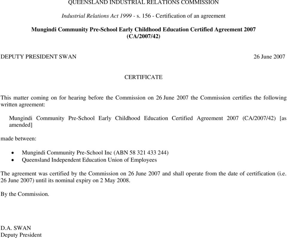 for hearing before the Commission on 26 June 2007 the Commission certifies the following written agreement: Mungindi Community Pre-School Early Childhood Education Certified Agreement 2007