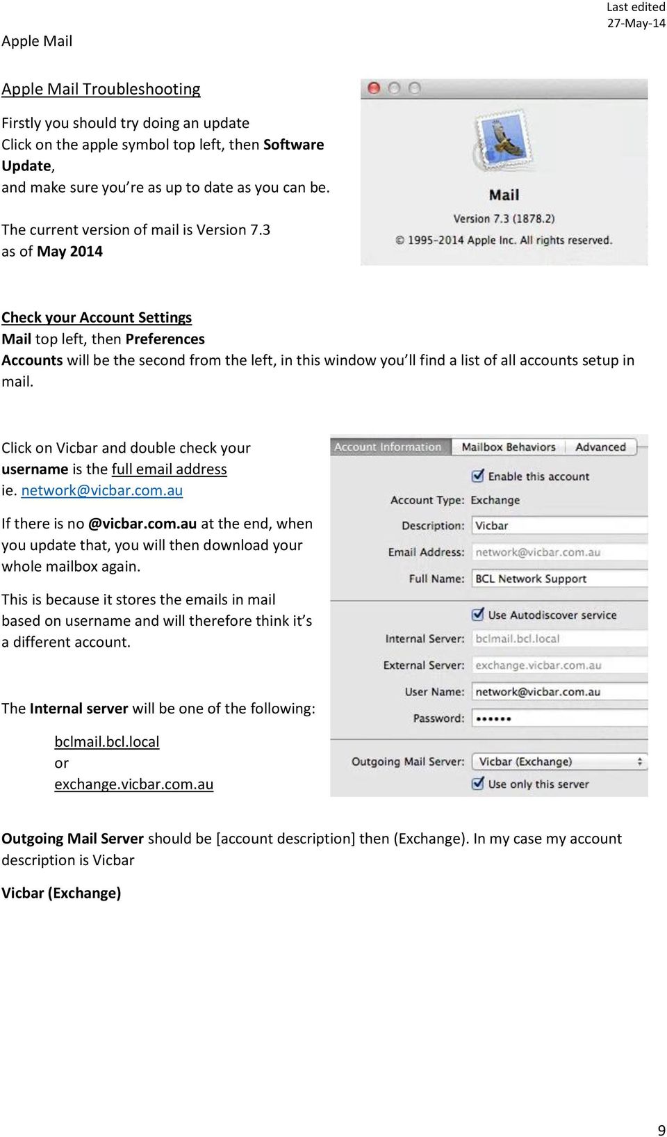 3 as of May 2014 Check your Account Settings Mail top left, then Preferences Accounts will be the second from the left, in this window you ll find a list of all accounts setup in mail.