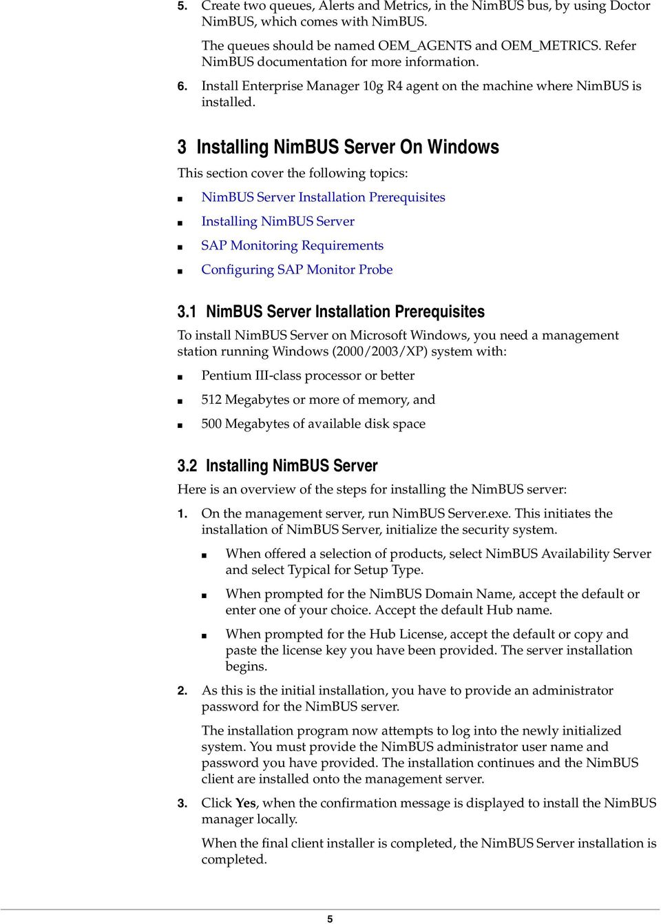 3 Installing NimBUS Server On Windows This section cover the following topics: NimBUS Server Installation Prerequisites Installing NimBUS Server SAP Monitoring Requirements Configuring SAP Monitor