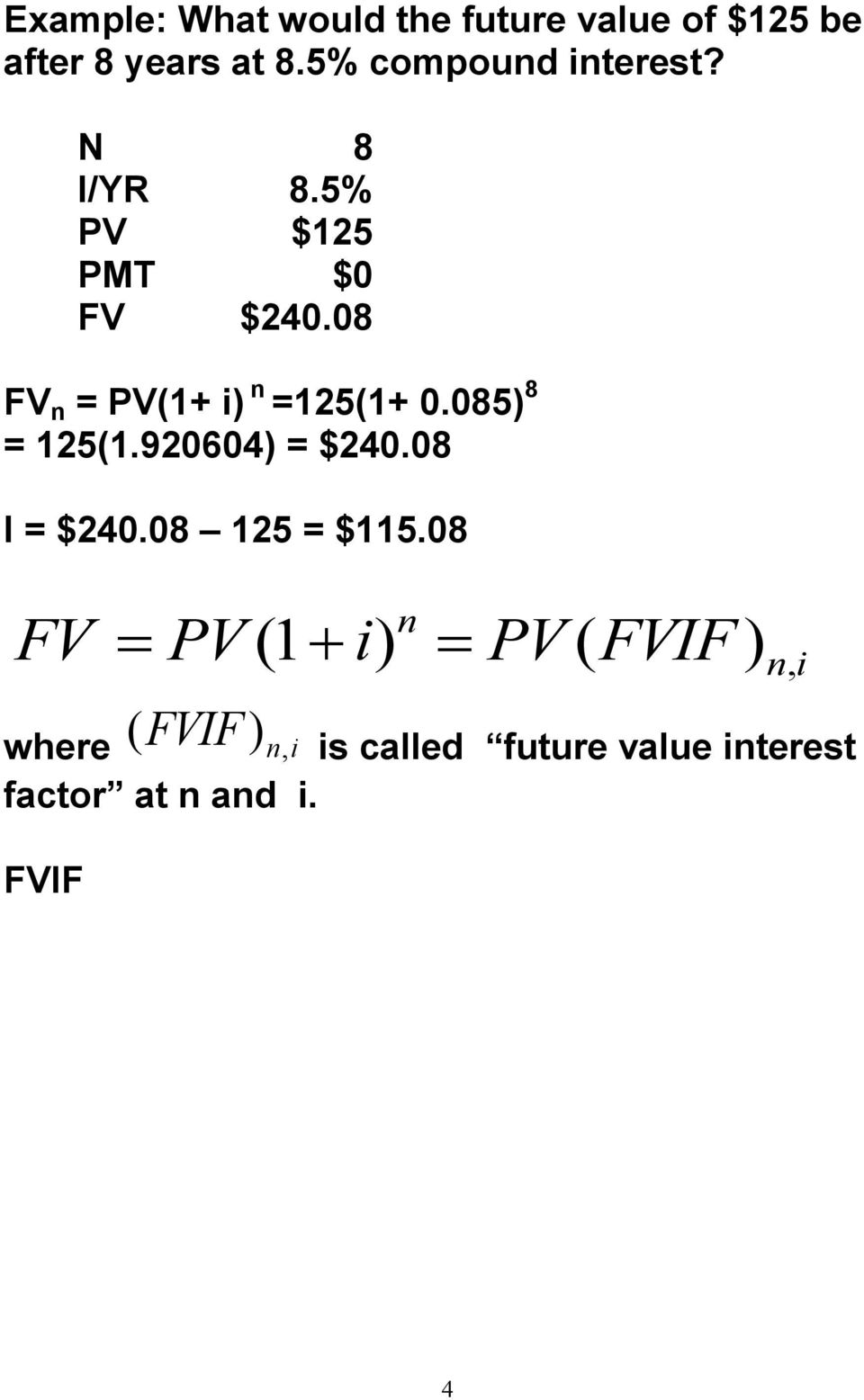 08 FV = PV(1+ ) =125(1+ 0.085) 8 = 125(1.920604) = $240.08 I = $240.