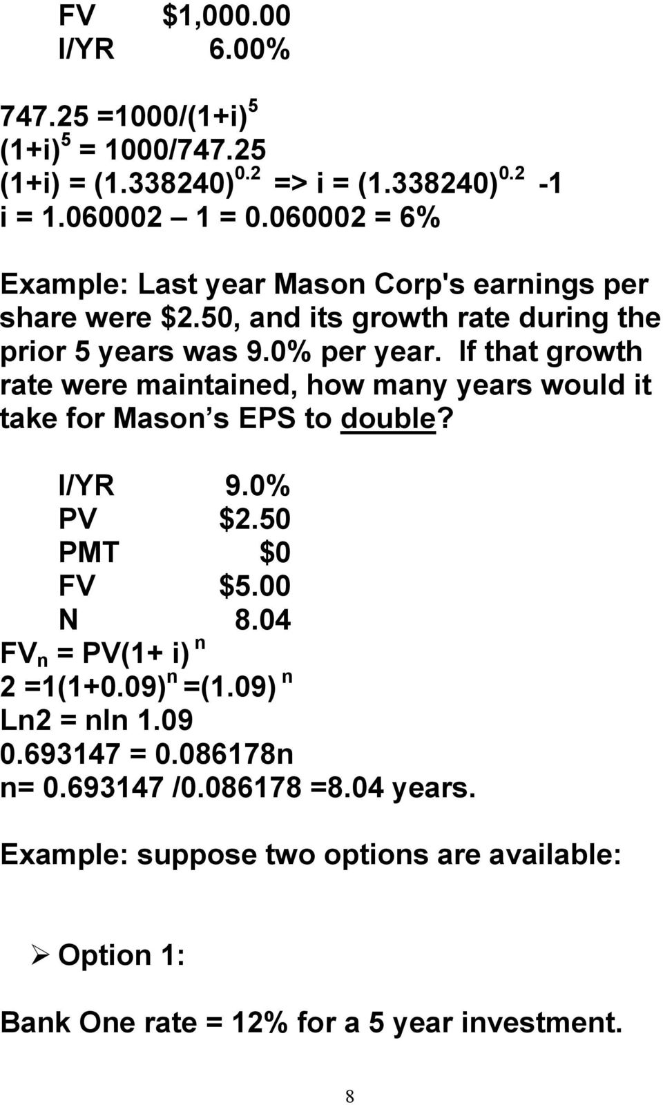 If that growth rate were mataed, how may years would t take for Maso s EPS to double? I/YR 9.0% PV $2.50 PMT $0 FV $5.00 N 8.