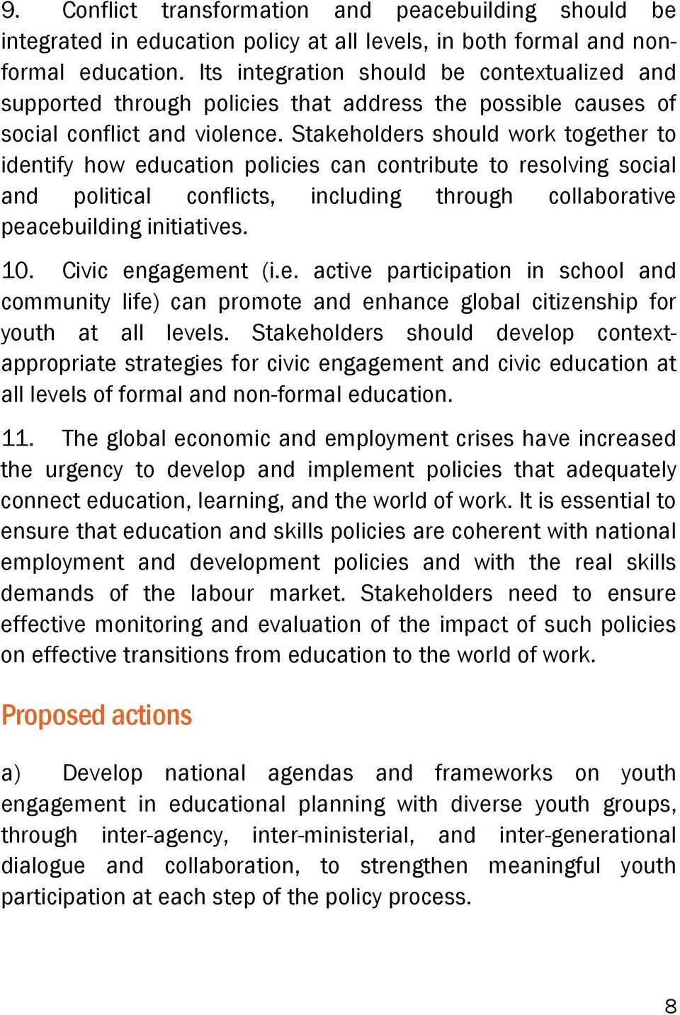 Stakeholders should work together to identify how education policies can contribute to resolving social and political conflicts, including through collaborative peacebuilding initiatives. 10.
