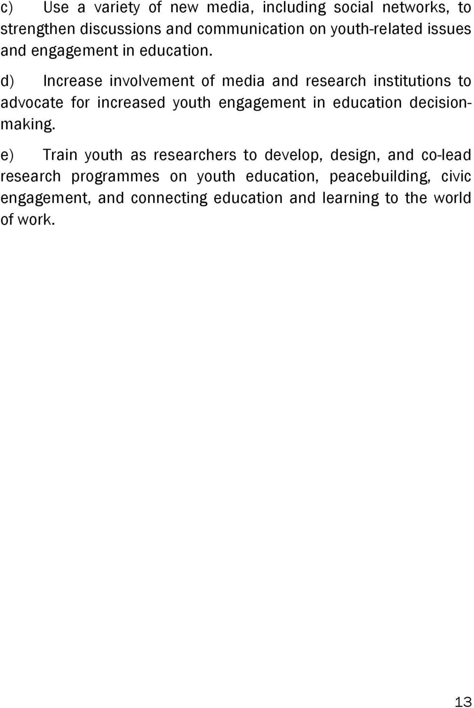 d) Increase involvement of media and research institutions to advocate for increased youth engagement in education
