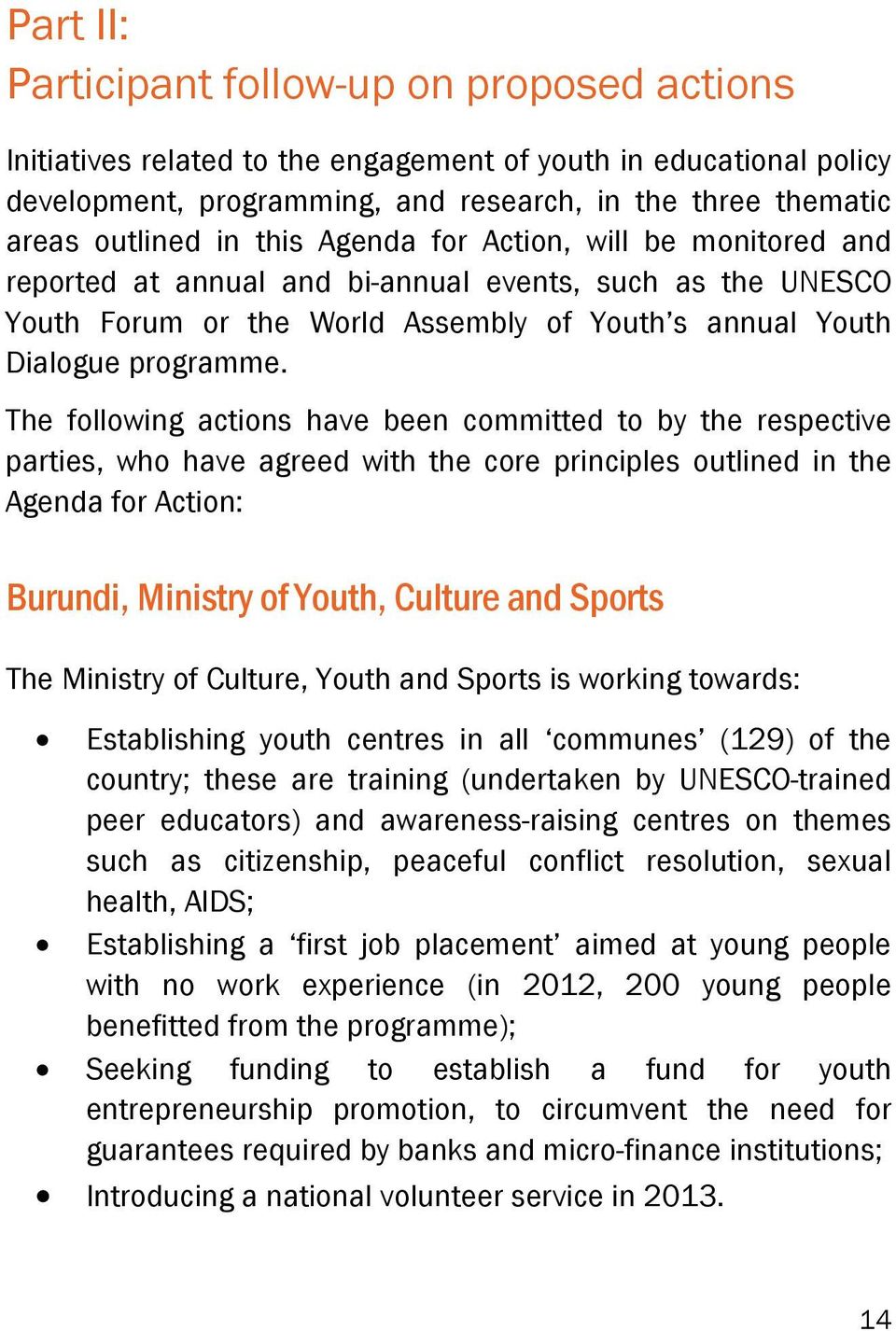 The following actions have been committed to by the respective parties, who have agreed with the core principles outlined in the Agenda for Action: Burundi, Ministry of Youth, Culture and Sports The