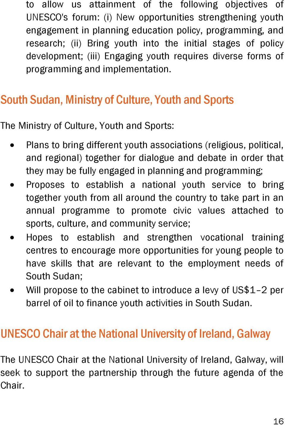 South Sudan, Ministry of Culture, Youth and Sports The Ministry of Culture, Youth and Sports: Plans to bring different youth associations (religious, political, and regional) together for dialogue