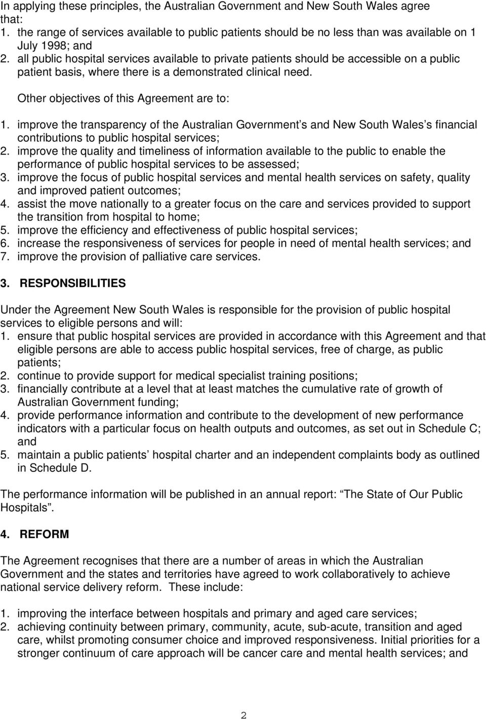 all public hospital services available to private patients should be accessible on a public patient basis, where there is a demonstrated clinical need. Other objectives of this Agreement are to: 1.
