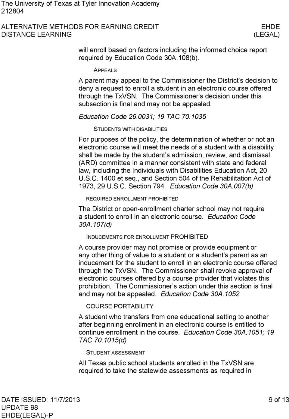 The Commissioner s decision under this subsection is final and may not be appealed. Education Code 26.0031; 19 TAC 70.